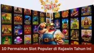 10 Permainan Slot Populer di Rajawin Tahun Ini