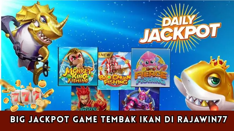  Big Jackpot Game Tembak Ikan di RajaWin77
